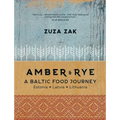 Amber & Rye: A Baltic Food Journey: Estonia - Latvia - Lithuania