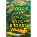 A Very Good God in a Badly Broken World