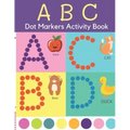 Dot Markers Activity Book: ABC Dot Markers Coloring Book Preschool, Kindergarten, Girls, Boys Ages 1-3, 2-4, 3-5, Baby, Toddler