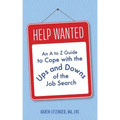 Help Wanted: An A to Z Guide to Cope with the Ups and Downs of the Job Search