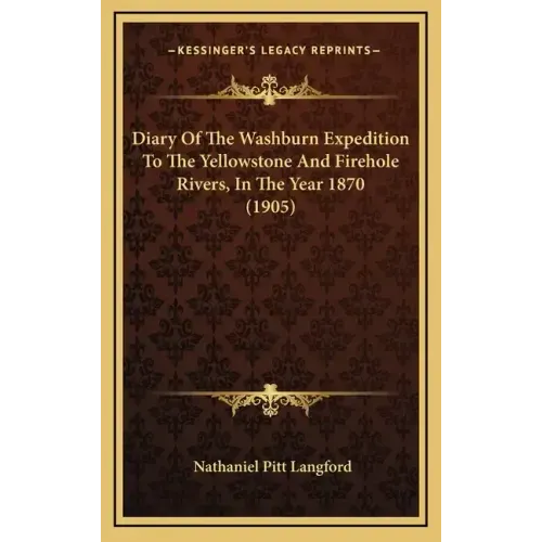 Diary of the Washburn Expedition to the Yellowstone and Firehole Rivers, in the Year 1870 (1905)