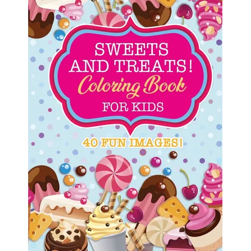 Sweets & Treats Coloring Book For Kids: 40 Fun Images: Cupcakes, Candies, Cakes, Fruits & More!