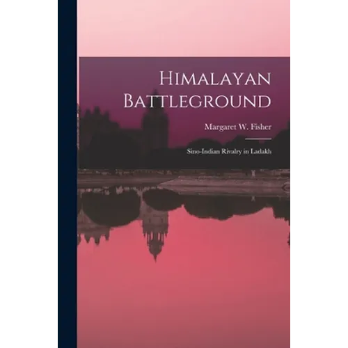 Himalayan Battleground; Sino-Indian Rivalry in Ladakh