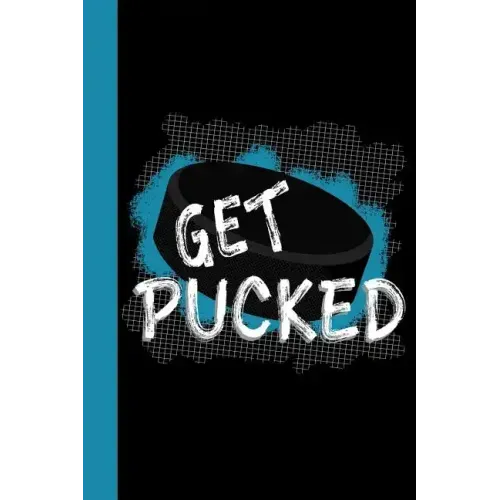 Get Pucked: Hockey Theme 6x9 120 Pages College Ruled Composition Notebook