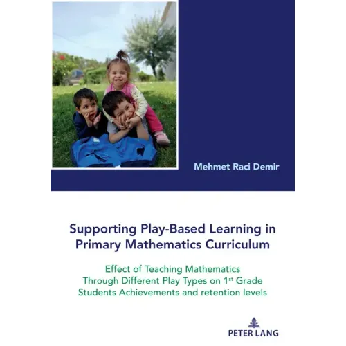 Supporting Play-Based Learning in Primary Mathematics Curriculum: Effect of Teaching Mathematics Through Different Play Types on 1st Grade Students Ac