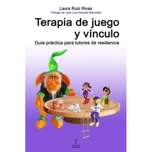 Terapia de juego y vínculo.: Guía práctica para tutores de resiliencia.