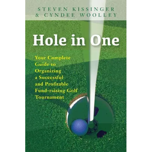 Hole in One: Your Complete Guide to Organizing a Successful and Profitable Fund-Raising Golf Tournament