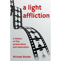 A Light Affliction: a History of Film Preservation and Restoration