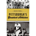 Pittsburgh's Greatest Athletes