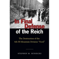 In Final Defense of the Reich: The Destruction of the 6th SS Mountain Divison Nord