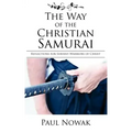 The Way of the Christian Samurai: Reflections for Servant-Warriors of Christ