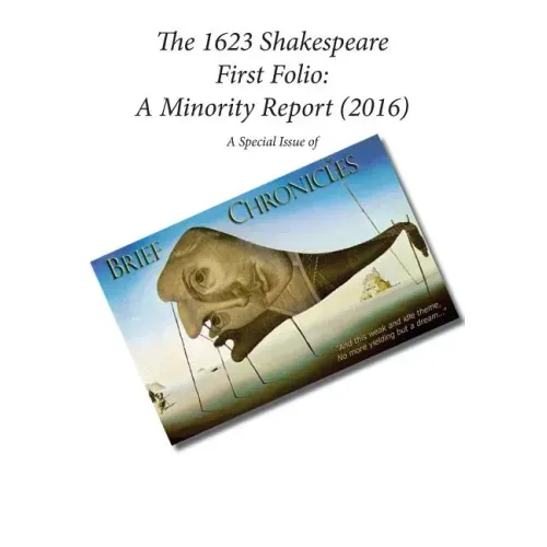 The 1623 Shakespeare First Folio: A Minority Report (2016): A Special Issue of Brief Chronicles