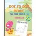 Dot To Dot Book For Kids Ages 8-12 Dinosaur: A Fun Educational Puzzle Activity Book for Toddlers, Preschoolers, Children With Bonus Coloring Pages: Ea