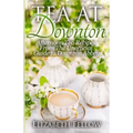 Tea at Downton: Afternoon Tea Recipes From The Unofficial Guide to Downton Abbey
