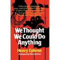 We Thought We Could Do Anything