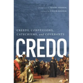 Credo: Creeds, Confessions, Catechisms, and Covenants