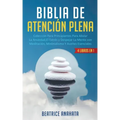 Biblia En Atencion Plena: 4 Libros En 1: Coleccion Para Principiantes Para Aliviar La Ansiedad, El Estres Y Despejar La Mente Con Meditacion, Mi