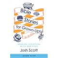 Bible Stories for Grown-Ups Leader Guide: Reading Scripture with New Eyes