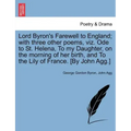 Lord Byron's Farewell to England; With Three Other Poems, Viz. Ode to St. Helena, to My Daughter, on the Morning of Her Birth, and to the Lily of Fran
