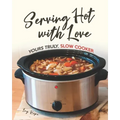 Serving Hot with Love: Yours Truly, Slow Cooker