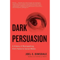 Dark Persuasion: A History of Brainwashing from Pavlov to Social Media