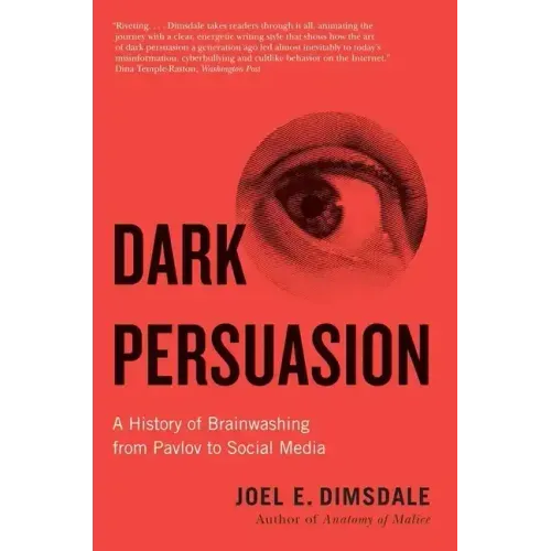 Dark Persuasion: A History of Brainwashing from Pavlov to Social Media