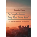 Pre-Evangelization and Young Adult "Native Nones": A New Paradigm for Reaching the Unchurched