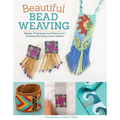 Beautiful Bead Weaving: Simple Techniques and Patterns for Creating Stunning Loom Jewelry