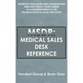 Msdr: Medical Sales Desk Reference: Increase Your Sales and Commissions then Fast Track your Career as a Modern Medical or P