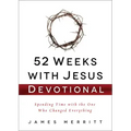 52 Weeks with Jesus Devotional: Spending Time with the One Who Changed Everything