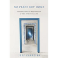 No Place But Home: Reflections on Meditation and the Spiritual Life
