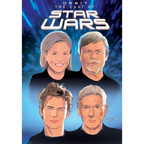 Orbit: Cast of Star Wars: Volume One: Carrie Fisher, Mark Hamill, Harrison Ford, and Hayden Christensen