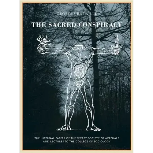 The Sacred Conspiracy: The Internal Papers of the Secret Society of Acéphale and Lectures to the College of Sociology