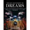 The Big Dictionary of Dreams: The Ultimate Resource for Interpreting Your Dreams