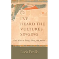 I've Heard the Vultures Singing: Field Notes on Poetry, Illness, and Nature