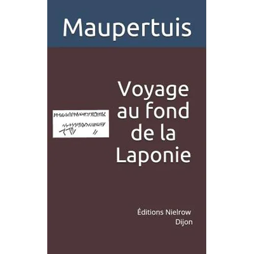Voyage Au Fond de la Laponie: Pour Trouver Un Ancien Monument