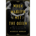 When Marilyn Met the Queen: Marilyn Monroe's Life in England