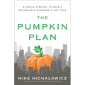 The Pumpkin Plan: A Simple Strategy to Grow a Remarkable Business in Any Field