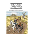 Don Quixote Explained Reference Guide: Character Encyclopedia, Relationship Dictionary, Theme Reader, Episode Primer, Geographic Atlas, Joke Digest, L