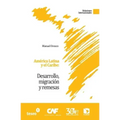 América Latina y el Caribe: Desarrollo, migración y remesas