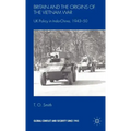 Britain and the Origins of the Vietnam War: UK Policy in Indo-China, 1943-50