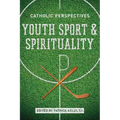 Youth Sport and Spirituality: Catholic Perspectives