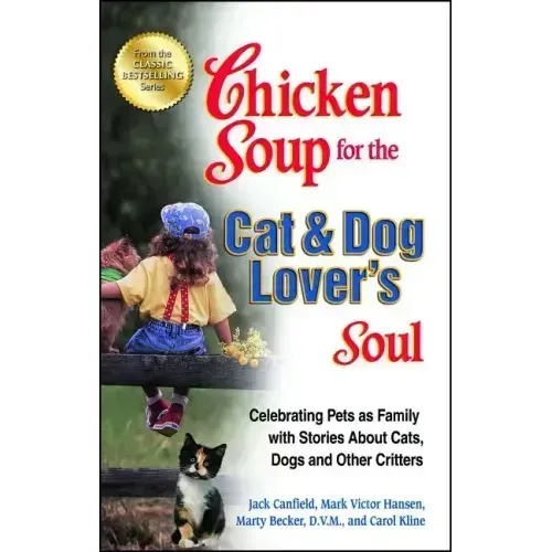 Chicken Soup for the Cat & Dog Lover's Soul: Celebrating Pets as Family with Stories about Cats, Dogs and Other Critters