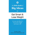 The Little Book of Big Ideas to Eat Smart and Lose Weight