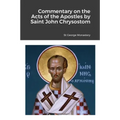 Commentary on the Acts of the Apostles by Saint John Chrysostom
