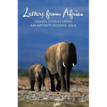 Letters from Africa: Travel Stories from an Adventuresome Soul