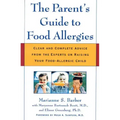The Parent's Guide to Food Allergies: Clear and Complete Advice from the Experts on Raising Your Food-Allergic Child