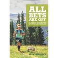 All Bets Are Off: My journey of losing 200 pounds, a showdown with diabetes, and falling in love with running