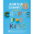 Martha Stewart's Favorite Crafts for Kids: 175 Projects for Kids of All Ages to Create, Build, Design, Explore, and Share