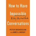 How to Have Impossible Conversations: A Very Practical Guide